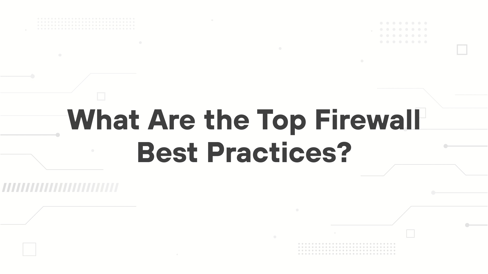 A minimalist presentation slide features a white background with faint, high-tech geometric patterns of lines, dots, and circuits in the corners. Large, bold black text in the center reads 'Firewall Best Practices'.
