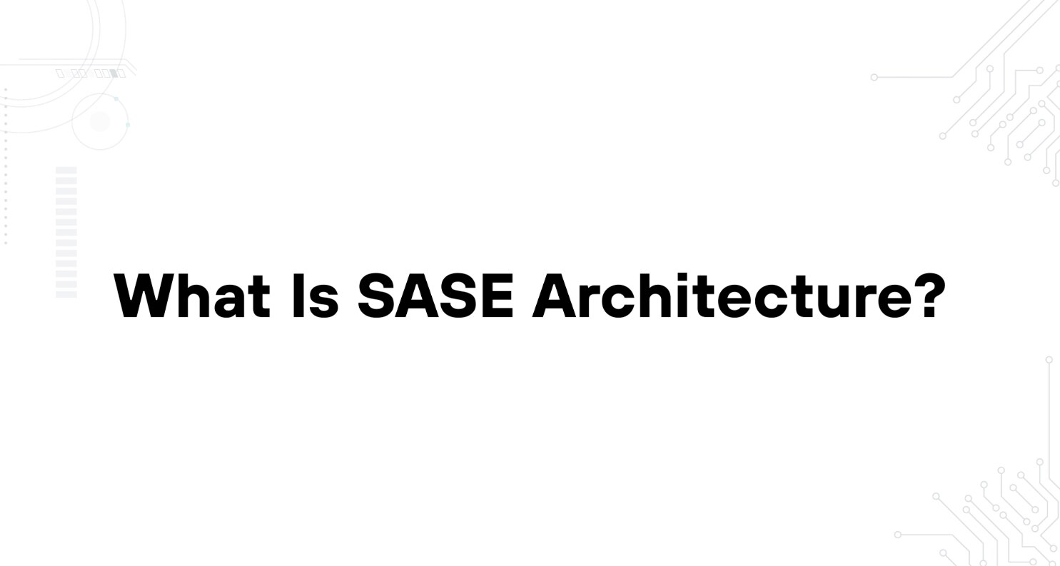 A minimalist presentation slide features a white background with faint, high-tech geometric patterns of lines, dots, and circuits in the corners. Large, bold black text in the center reads 'A Complete Guide to SASE Architecture'.